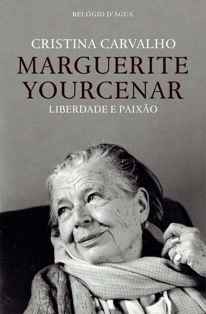 Marguerite Yourcenar — Liberdade e Paixão